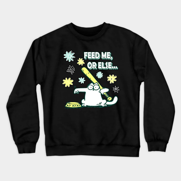 Feed Me Or Else Simons Cat Feed Or Be Hit Funny Crewneck Sweatshirt by devanpm